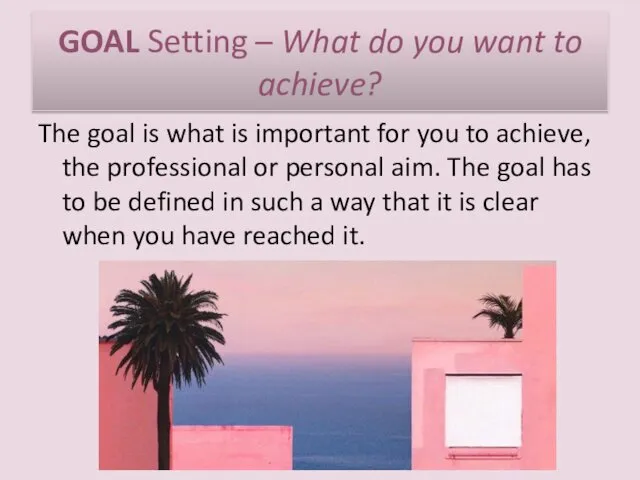 GOAL Setting – What do you want to achieve? The