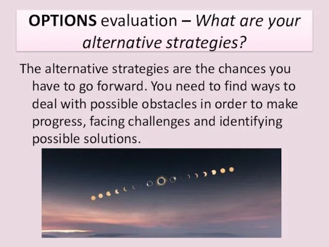 OPTIONS evaluation – What are your alternative strategies? The alternative