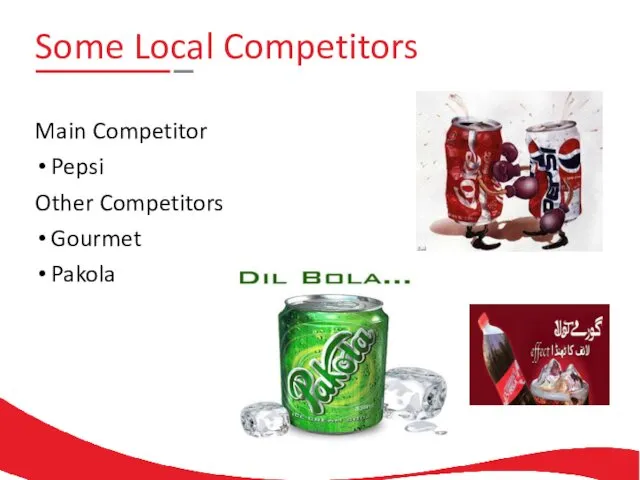 Some Local Competitors Main Competitor Pepsi Other Competitors Gourmet Pakola