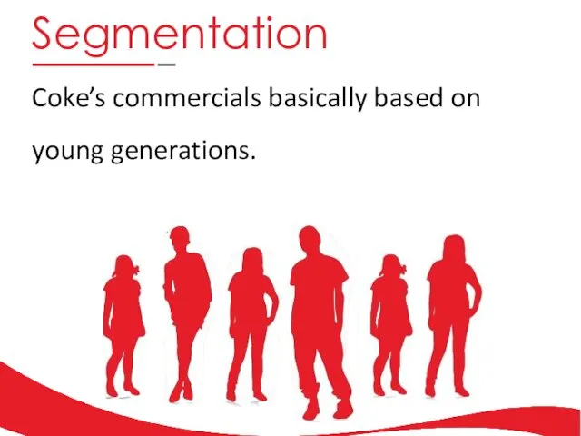 Segmentation Coke’s commercials basically based on young generations.
