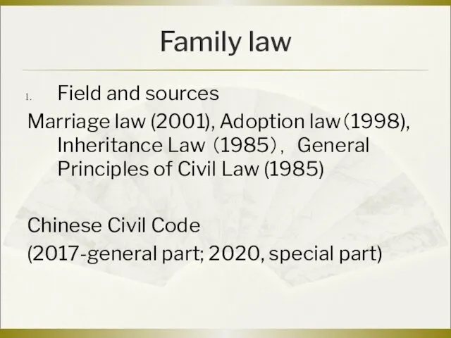 Family law Field and sources Marriage law (2001), Adoption law（1998),