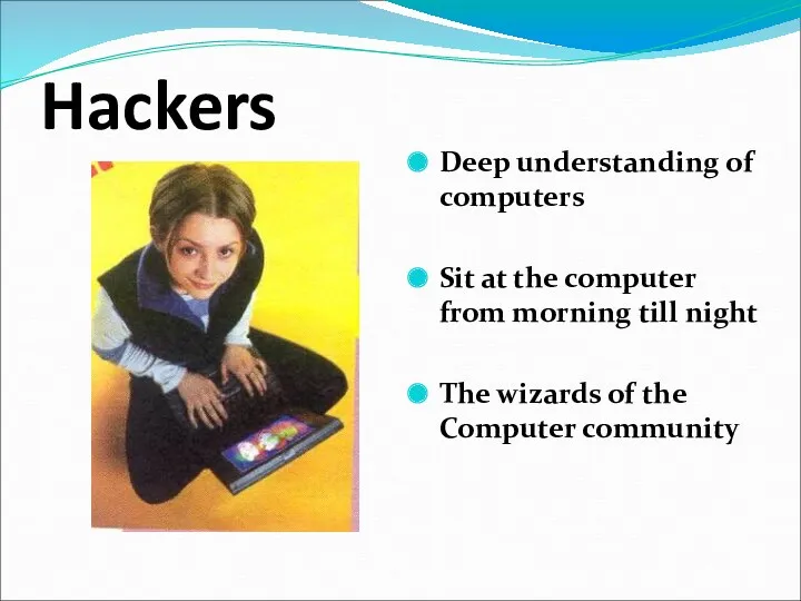 Hackers Deep understanding of computers Sit at the computer from