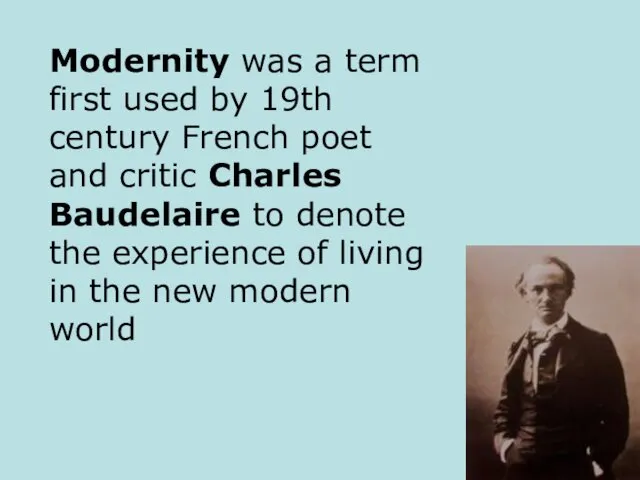 Modernity was a term first used by 19th century French poet and critic