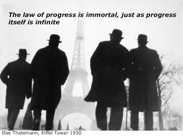 Else Thalemann, Eiffel Tower 1930 The law of progress is immortal, just as