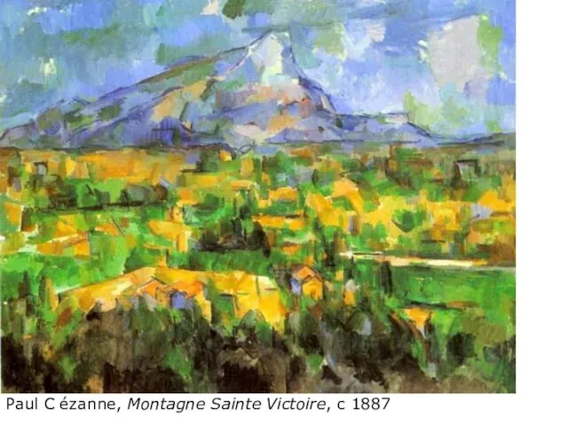 Paul C ézanne, Montagne Sainte Victoire, c 1887 Paul C ézanne, Montagne Sainte Victoire, c 1887