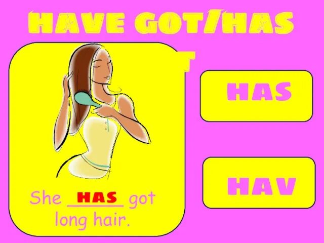 has have She _____ got long hair. has have got/has got