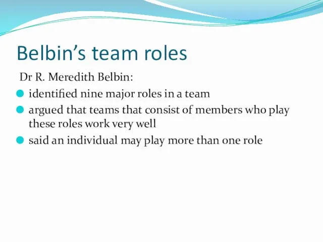 Belbin’s team roles Dr R. Meredith Belbin: identified nine major roles in a