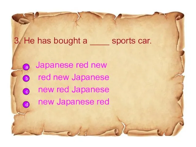 3. He has bought a ____ sports car. Japanese red new red new