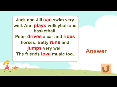 Answer Jack and Jill can swim very well. Ann plays