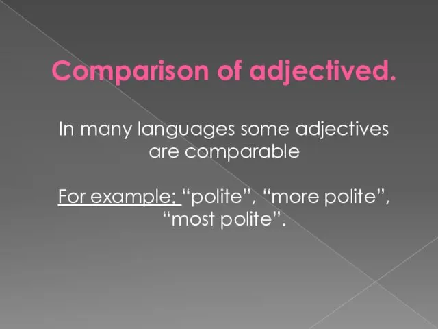 Comparison of adjectived. In many languages some adjectives are comparable