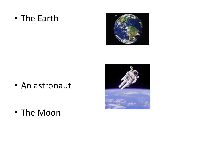 The Earth An astronaut The Moon