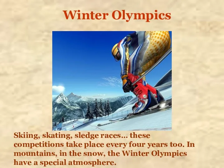 Winter Olympics Skiing, skating, sledge races… these competitions take place