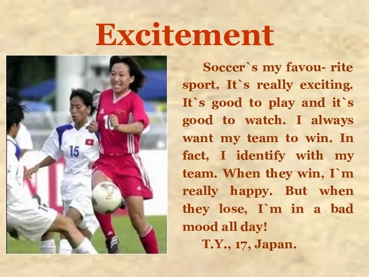 Excitement Soccer`s my favou- rite sport. It`s really exciting. It`s