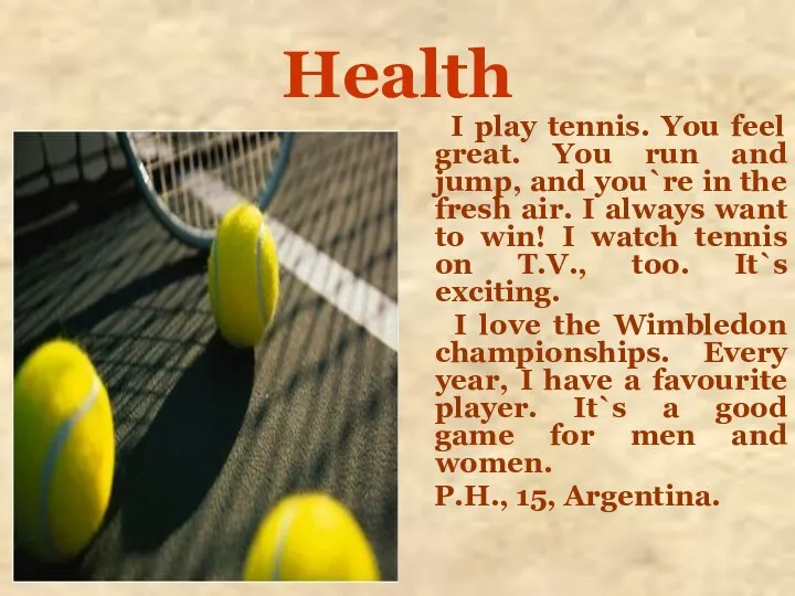 Health I play tennis. You feel great. You run and