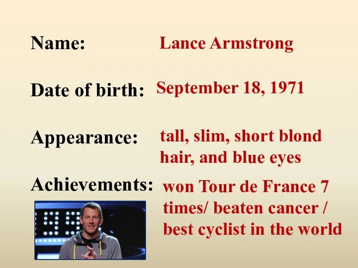 Name: Date of birth: Appearance: Achievements: Lance Armstrong September 18,