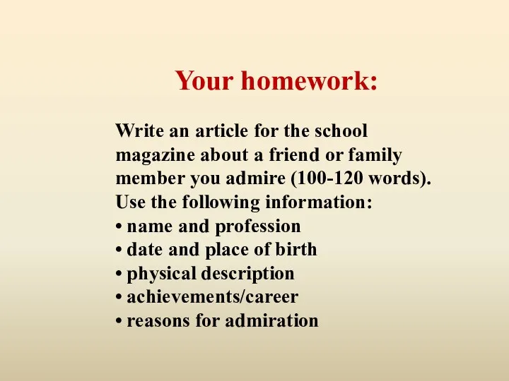 Your homework: Write an article for the school magazine about a friend or