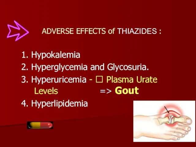ADVERSE EFFECTS of THIAZIDES : 1. Hypokalemia 2. Hyperglycemia and Glycosuria. 3. Hyperuricemia