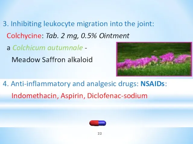 3. Inhibiting leukocyte migration into the joint: Colchycine: Tab. 2 mg, 0.5% Ointment