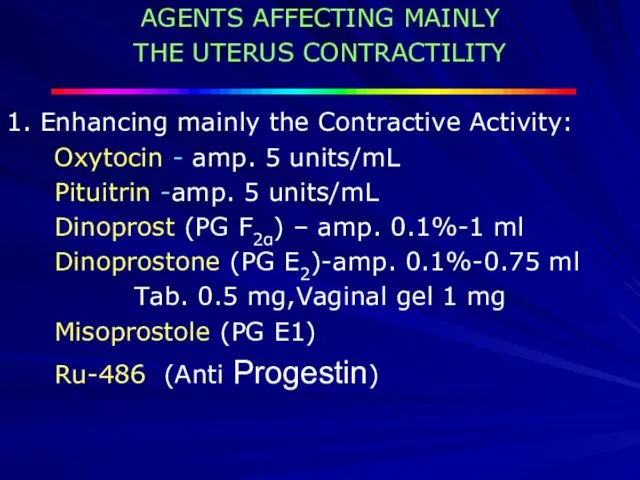 AGENTS AFFECTING MAINLY THE UTERUS CONTRACTILITY 1. Enhancing mainly the Contractive Activity: Oxytocin