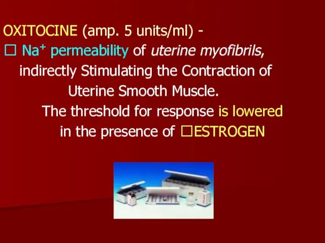 OXITOCINE (amp. 5 units/ml) - ? Na+ permeability of uterine