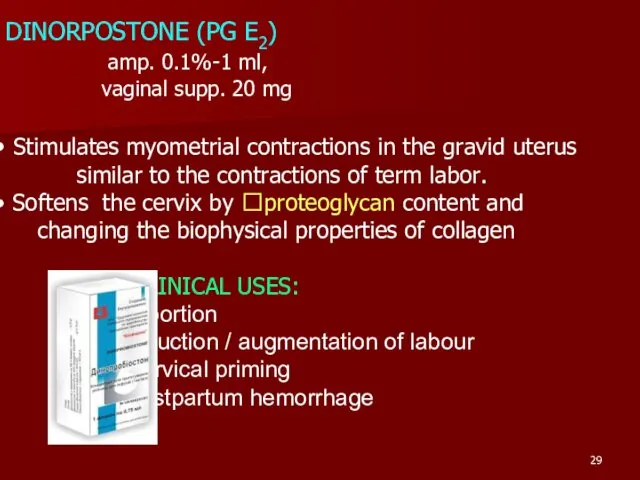 DINORPOSTONE (PG E2) amp. 0.1%-1 ml, vaginal supp. 20 mg Stimulates myometrial contractions