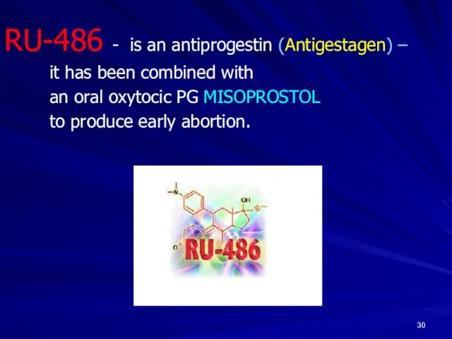 RU-486 - is an antiprogestin (Antigestagen) – it has been combined with an