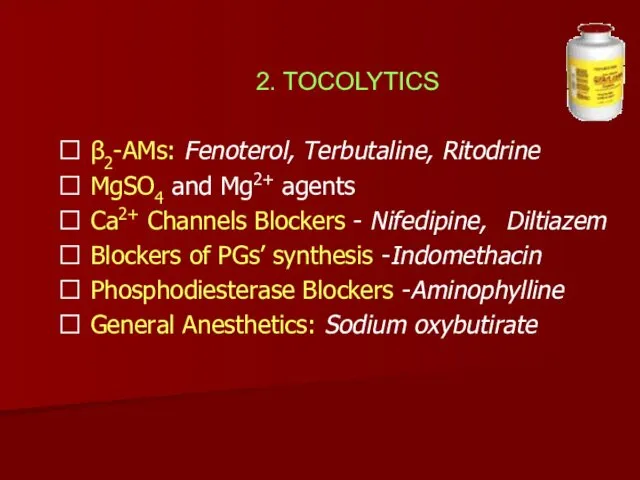 2. TOCOLYTICS ⮚ β2-AMs: Fenoterol, Terbutaline, Ritodrine ⮚ MgSO4 and Mg2+ agents ⮚