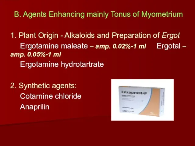 B. Agents Enhancing mainly Tonus of Myometrium 1. Plant Origin - Alkaloids and