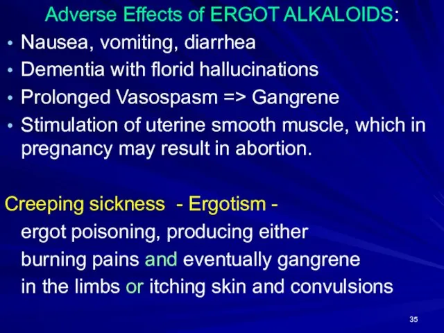 Adverse Effects of ERGOT ALKALOIDS: Nausea, vomiting, diarrhea Dementia with florid hallucinations Prolonged