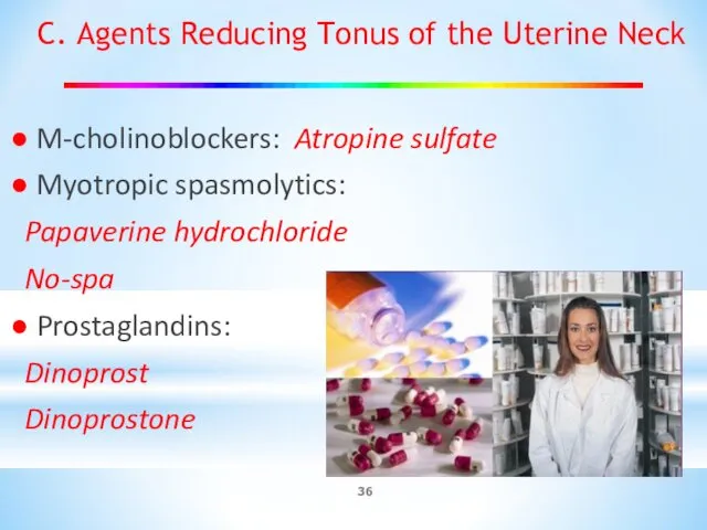 C. Agents Reducing Tonus of the Uterine Neck ● M-cholinoblockers: Atropine sulfate ●