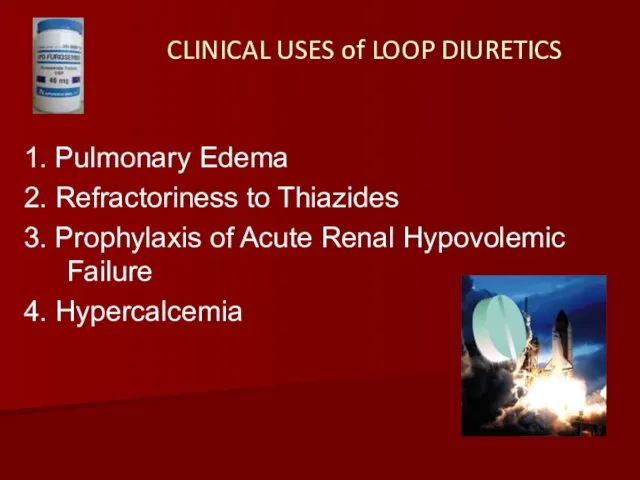 CLINICAL USES of LOOP DIURETICS 1. Pulmonary Edema 2. Refractoriness