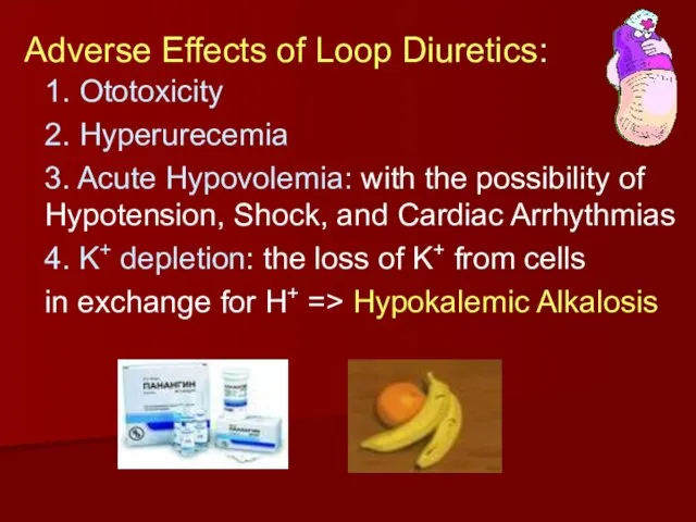 Adverse Effects of Loop Diuretics: 1. Ototoxicity 2. Hyperurecemia 3. Acute Hypovolemia: with