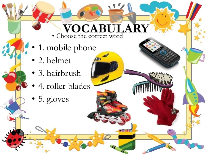 VOCABULARY Choose the correct word 1. mobile phone 2. helmet 3. hairbrush 4.