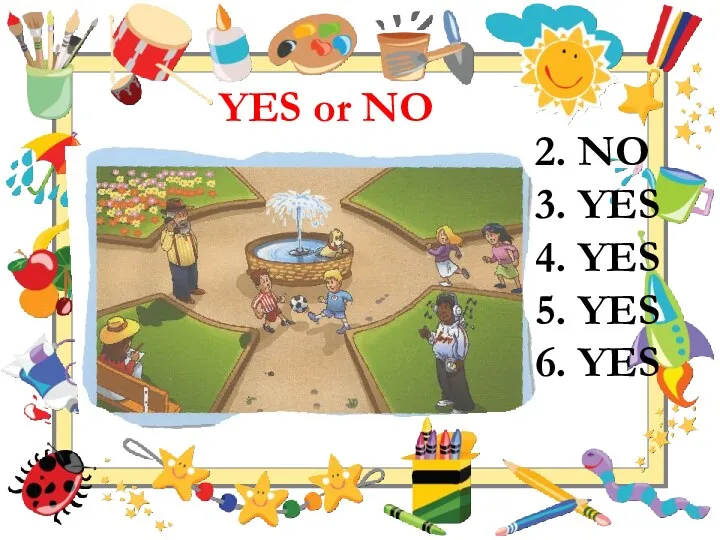 YES or NO 2. NO 3. YES 4. YES 5. YES 6. YES