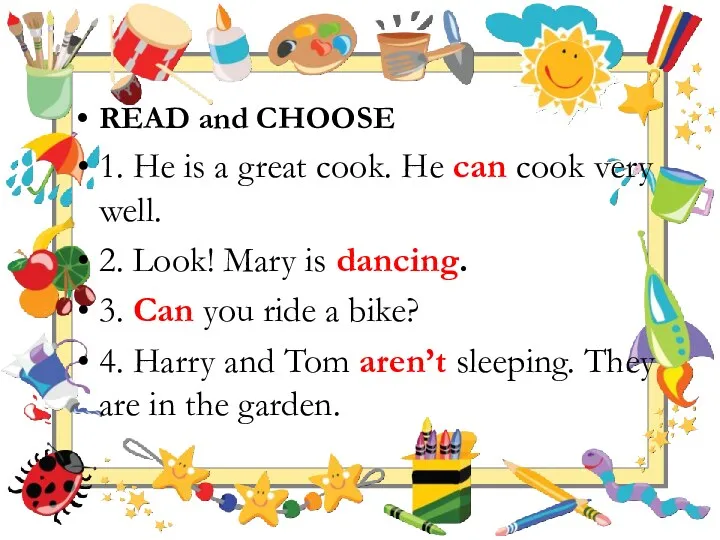 READ and CHOOSE 1. He is a great cook. He