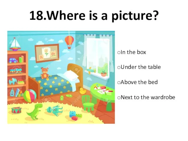 18.Where is a picture? In the box Under the table