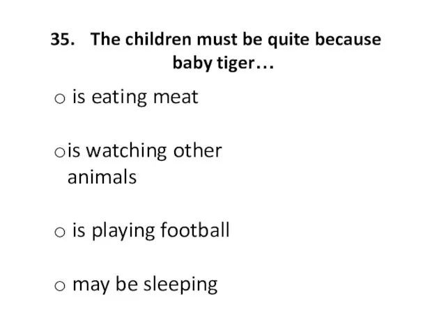 The children must be quite because baby tiger… is eating