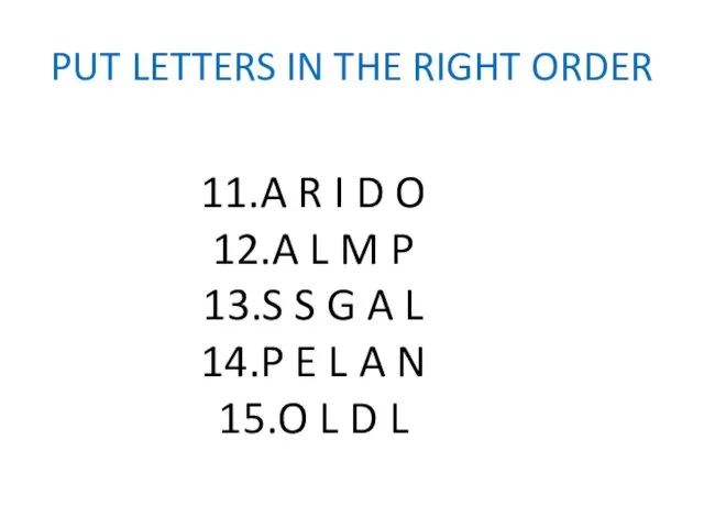 PUT LETTERS IN THE RIGHT ORDER 11.A R I D
