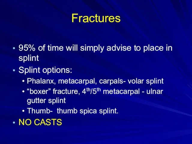 Fractures 95% of time will simply advise to place in