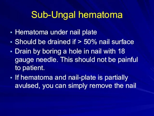 Sub-Ungal hematoma Hematoma under nail plate Should be drained if
