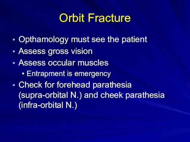 Orbit Fracture Opthamology must see the patient Assess gross vision