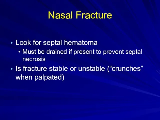 Nasal Fracture Look for septal hematoma Must be drained if