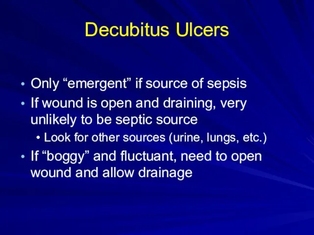 Decubitus Ulcers Only “emergent” if source of sepsis If wound