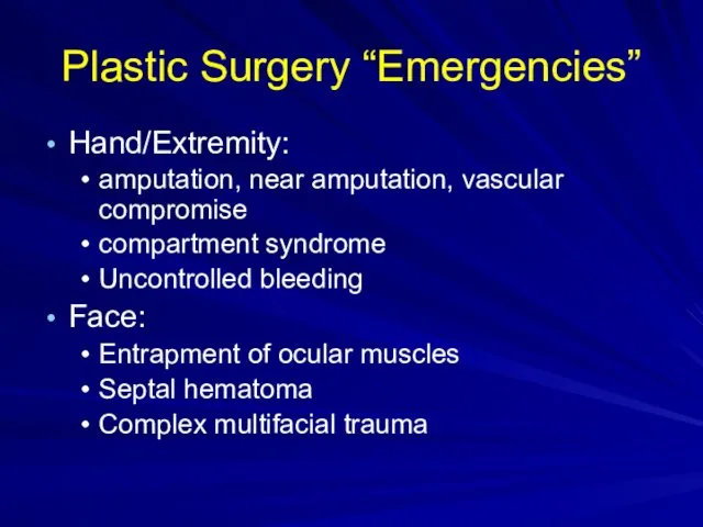 Plastic Surgery “Emergencies” Hand/Extremity: amputation, near amputation, vascular compromise compartment