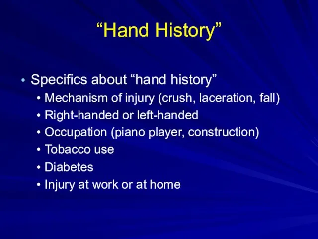 “Hand History” Specifics about “hand history” Mechanism of injury (crush,