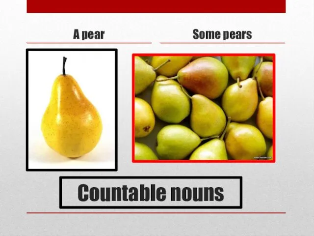 Countable nouns A pear Some pears