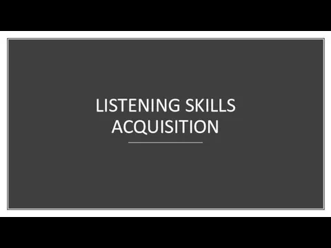 LISTENING SKILLS ACQUISITION