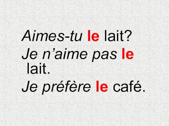 Aimes-tu le lait? Je n’aime pas le lait. Je préfère le café.