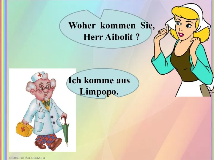 Woher kommen Sie, Herr Aibolit ? Ich komme aus Limpopo.