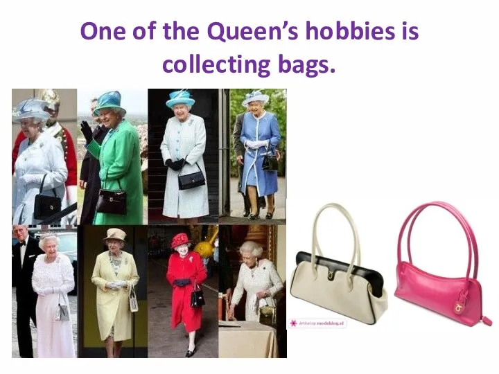 One of the Queen’s hobbies is collecting bags.
